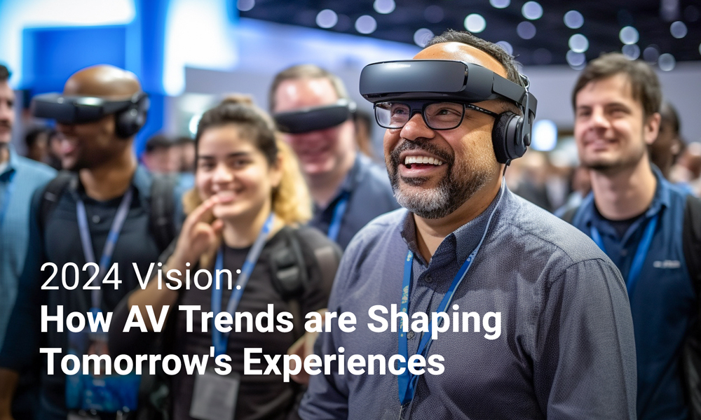 2024 Vision: How AV Trends are Shaping Tomorrow's Experiences