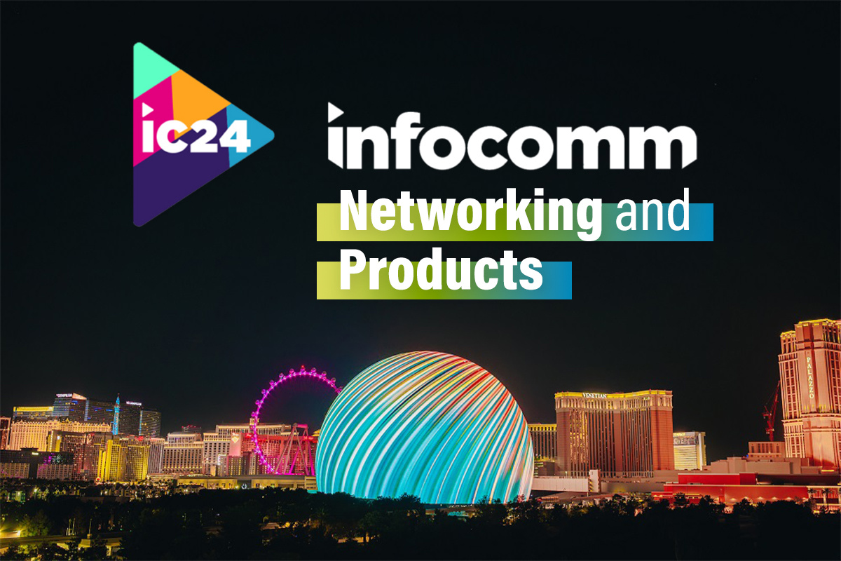 InfoComm 2024 Networking and Products