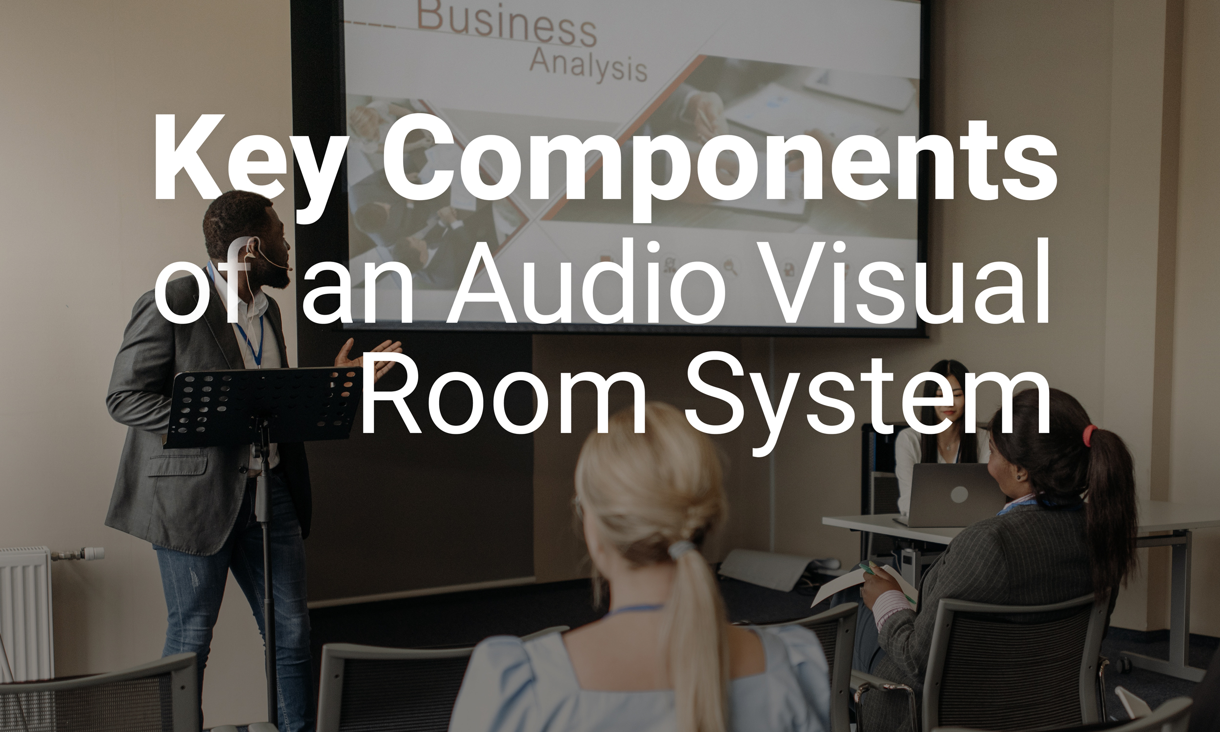 Key Components of an Audio Visual (AV) Room System
