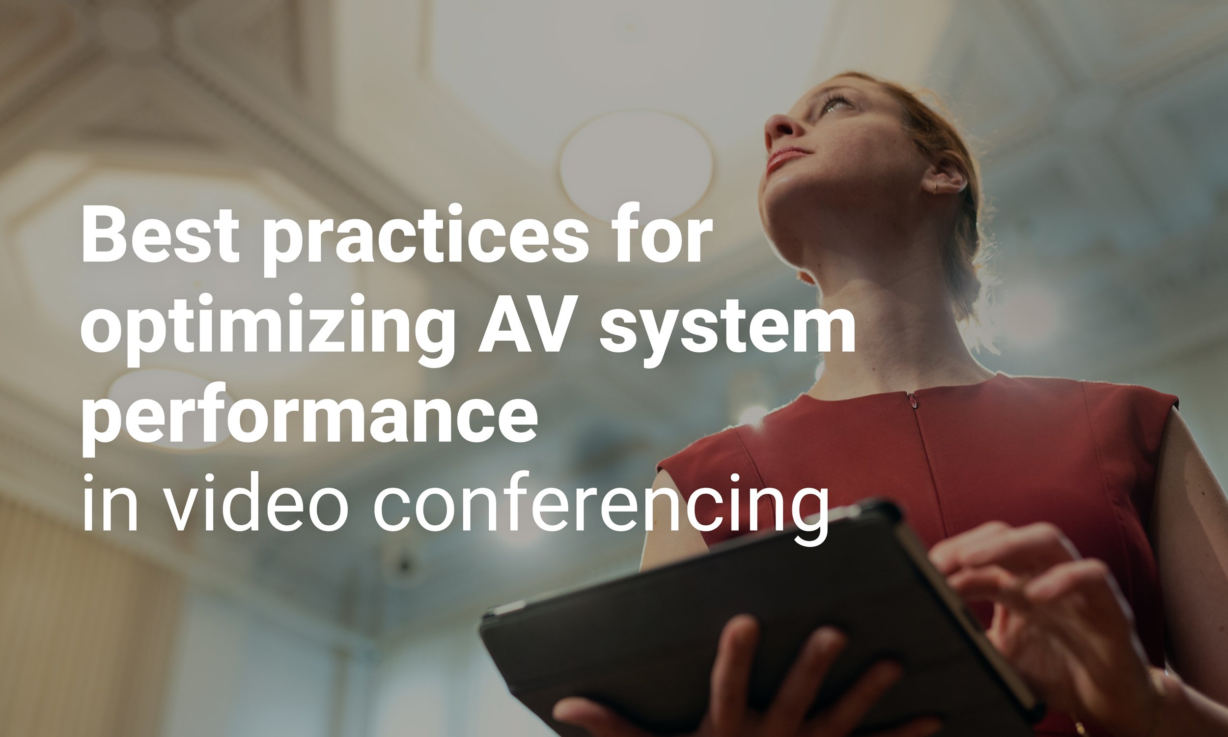 Best Practices for Optimizing AV System Performance in Video Conferencing
