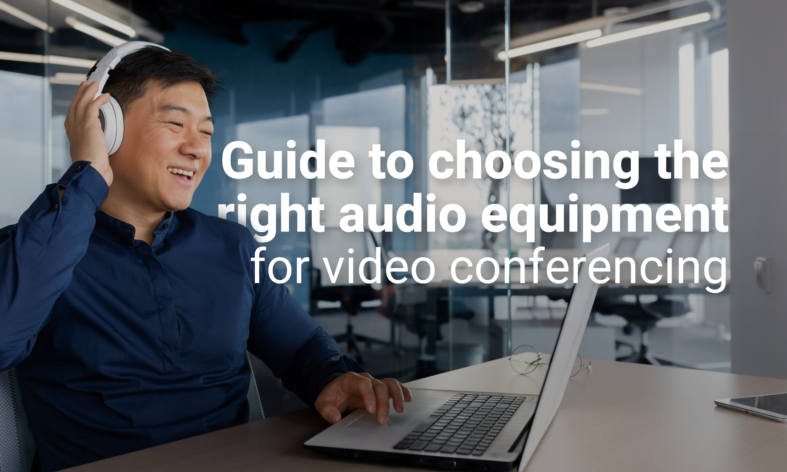 Guide to Choosing The Right Audio Equipment for Video Conferencing