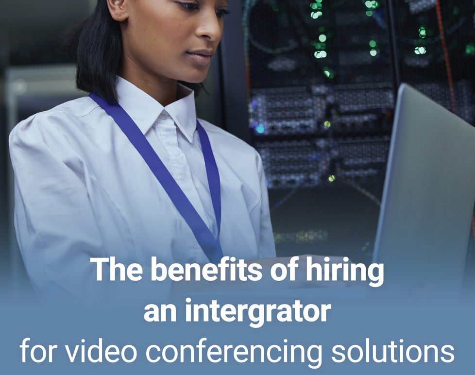 Advantages of Hiring an Expert Integrator for Video Conferencing